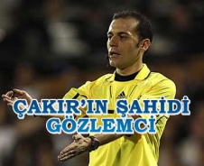 Çakır'ın şahidi gözlemci