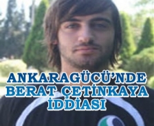 Ankaragücü'nde Berat Çetinkaya iddiası
