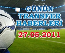 Günün transfer haberleri (27.05.2011)