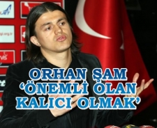 Orhan Şam 'Önemli olan kalıcı olmak'