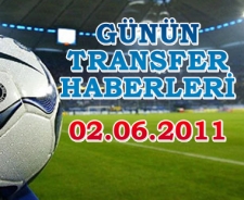 Günün transfer haberleri (02.06.2011)