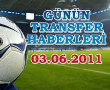 Günün transfer haberleri (03.06.2011)