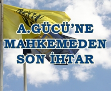 A.Gücü'nde mahkemeden son ihtar