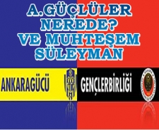 Ankaragüçlüler nerede? Ve muhteşem Süleyman 