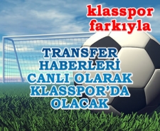 Canlı transfer haberleri klasspor'da olacak