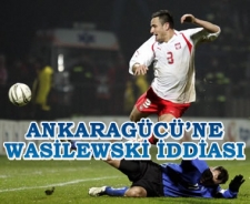 Ankaragücü'ne Wasilewski iddiası