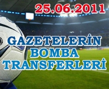 Gazetelerin bomba transferleri (25.06.2011)