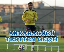 Ankaragücü testten geçti