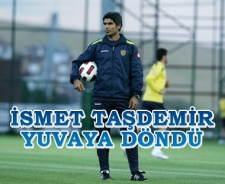 İsmet Taşdemir yuvaya döndü