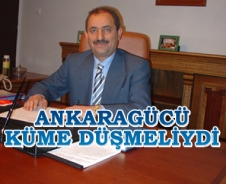 Ankaragücü küme düşmeliydi