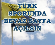 Türk sporuna beyaz bir sayfa açılsın