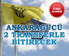 Ankaragücü 2 transferle bitirecek