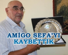 Amigo Sefa'yı kaybettik