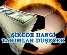 Şikede hangi takımlar küme düşecek?