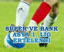 Spor Toto Süper Lig ve Bank Asya 1.Lig ertelendi