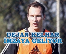 Dejan Kelhar imzaya geliyor