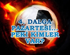 4. dalga pazartesi... Peki kimler var?