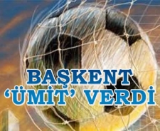 Başkent 'Ümit' verdi