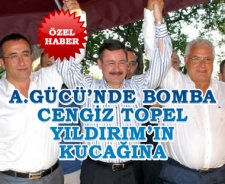 A.Gücü'nde bomba Cengiz Topel Yıldırım'ın kucağına