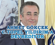 Ahmet Gökçek Cengiz Topel Yıldırım'a devrediyor