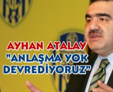 Ayhan Atalay " Anlaşma yok"