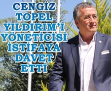 Cengiz Topel Yıldırım'a yöneticisinden istifa çağrısı