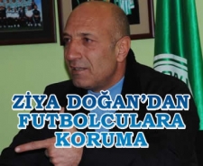 Ziya Doğan'dan futbolculara koruma