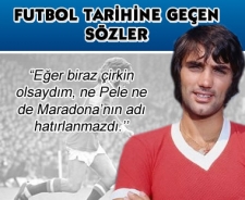 Çirkin olsaydım Pele ve Maradona'nın adı hatırlanmazdı