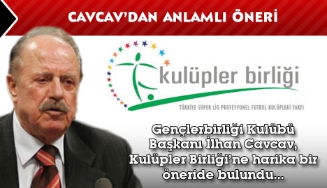 Cavcav kulüpler Birliği'ne ne önerdi?