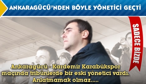 Ankaragücü'nden böyle yönetici geçti....