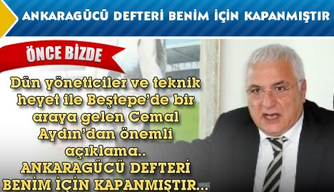 Aydın "Ankaragücü defteri benim için kapanmıştır"