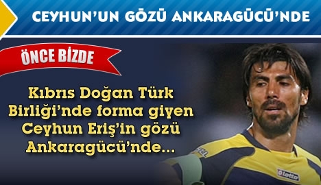 Ceyhun'un gözü Ankaragücü'nde...