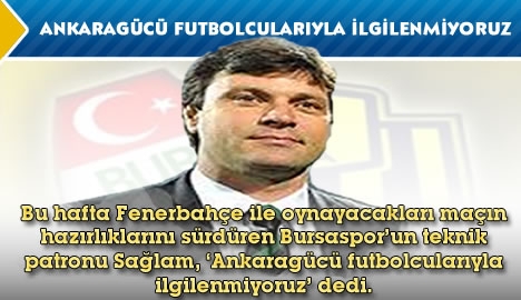 "Ankaragücü Futbolcularıyla İlgilenmiyoruz"