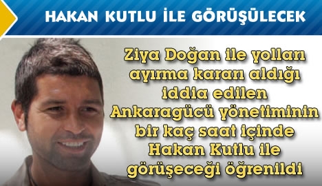 Hakan Kutlu ile görüşülecek....
