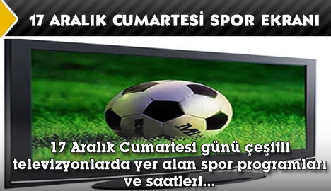 17 Aralık Cumartesi Spor Ekranı