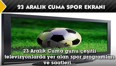 23 Aralık Cuma spor ekranı