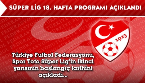 Spor Toto Süper Lig 18 hafta programı açıklandı
