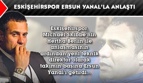 Eskişehirspor Ersun Yanal'la anlaştı