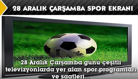 28 Aralık Çarşamba spor ekranı