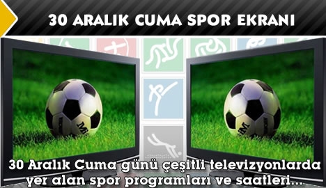 30 Aralık Cuma spor ekranı