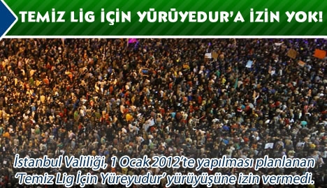 Temiz lig için yürüyedur'a izin yok!