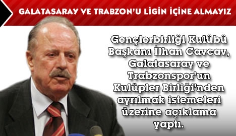 Galatasaray ve Trabzon'u ligin içine almayız!