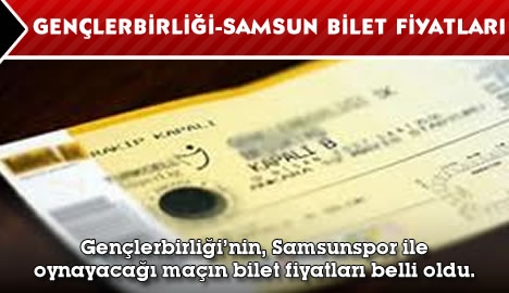 Gençlerbirliği-Samsunspor maçı bilet fiyatları...
