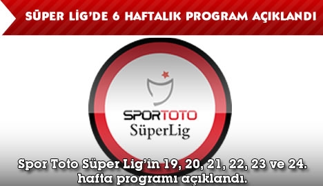 Spor Toto Süper Lig'de 6 haftalık program açıklandı...