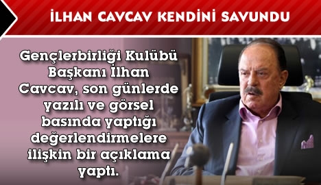 İlhan Cavcav kendini savundu