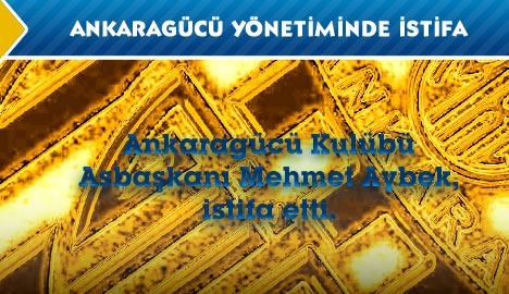 Ankaragücü Asbaşkanı görevinden istifa etti...