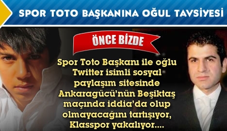 Spor Toto Başkanı'na oğul tavsiyesi...