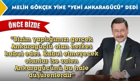 Melih Gökçek yine "Yeni Ankaragücü" dedi...