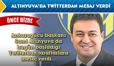 Altınyuva da twitter'dan mesaj verdi...