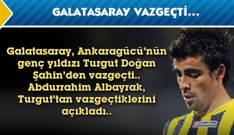 Galatasaray Turgut'tan vazgeçti...